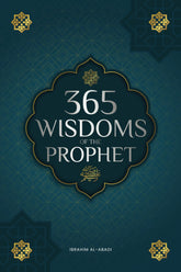 365 Wisdoms of the Prophet Muhammad: Authentic Texts from the Hadith and Sunnah on the Family, Health, Success and Spiritual Growth (Collection - Islamic Books) (Islamic books - Islam Way)